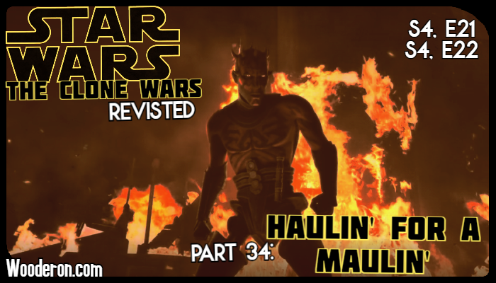 Star Wars: The Clone Wars Revisited  – Part 34: Haulin’ for a Maulin’